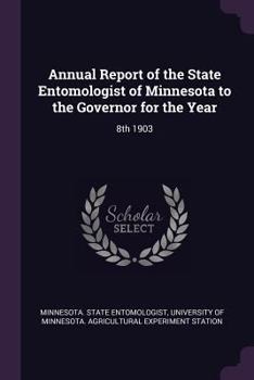 Annual Report of the State Entomologist of Minnesota to the Governor for the Year: 8th 1903