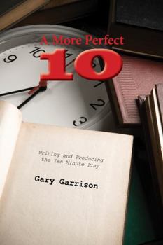 Paperback A More Perfect Ten: Writing and Producing the Ten-Minute Play Book