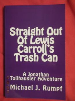 Paperback Straight Out Of Lewis Carroll's Trash Can: A Jonathan Tollhausler Adventure Book