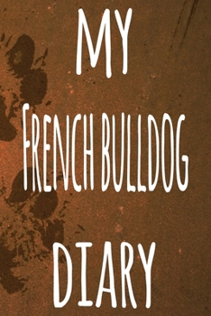 My French Bulldog Diary: The perfect gift for the dog owner in your life - 6x9 119 page lined journal!