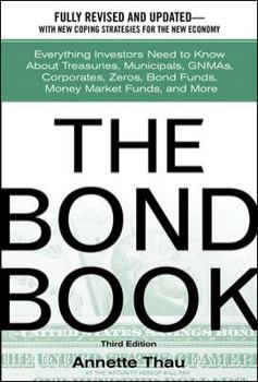 Hardcover The Bond Book: Everything Investors Need to Know about Treasuries, Municipals, Gnmas, Corporates, Zeros, Bond Funds, Money Market Fun Book