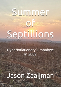 Paperback Summer of Septillions: Hyperinflationary Zimbabwe in 2009 Book