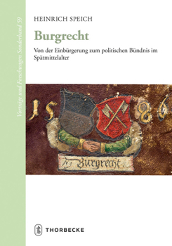 Burgrecht: Von Der Einburgerung Zum Politischen Bundnis Im Spatmittelalter