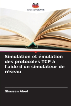 Paperback Simulation et émulation des protocoles TCP à l'aide d'un simulateur de réseau [French] Book