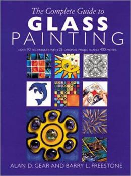 Paperback The Complete Guide to Glass Painting: Over 90 Techniques with 25 Original Projects and 400 Motifs Book