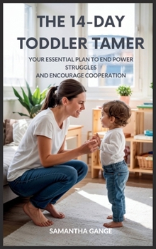 Hardcover The 14-Day Toddler Tamer: Your Essential Plan to End Power Struggles and Encourage Cooperation Book
