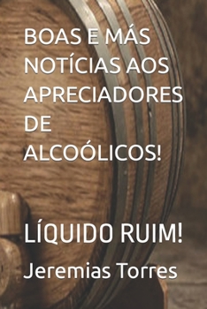 Paperback Boas E Más Notícias Aos Apreciadores de Alcoólicos!: Líquido Ruim! [Portuguese] Book