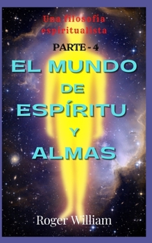 Paperback EL MUNDO DE ESP?RITU y ALMAS [[ PARTE - 4]]: Una filosof?a espiritualista [Spanish] Book