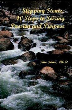 Stepping Stones: 10 Steps to Seizing Passion and Purpose