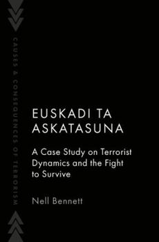 Hardcover Euskadi Ta Askatasuna: A Case Study on Terrorist Dynamics and the Fight to Survive (Causes and Consequences of Terrorism) Book