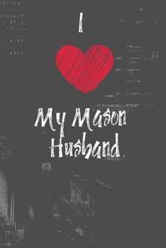 Paperback I Love My Mason Husband: Show pride for your husbands career. Notebook Journal 120 Lined Pages Book