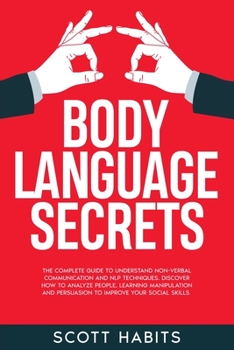 Paperback Body Language Secrets: The Complete Guide to Understand Non-Verbal Communication and NLP Techniques. Discover How to Analyze People, Learning Book