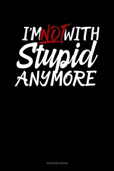 Paperback I'm Not With Stupid Anymore: Address Book