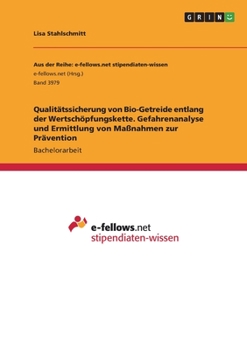 Qualitätssicherung von Bio-Getreide entlang der Wertschöpfungskette. Gefahrenanalyse und Ermittlung von Maßnahmen zur Prävention