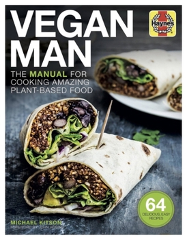 Vegan Man Manual: A guide to vegan living, from what to cook and what to avoid