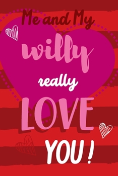 Paperback Me And My Willy Really Love You: Funny Valentines Day Gift Notebook Red With Stripe With Pink Heart To say I love you Book