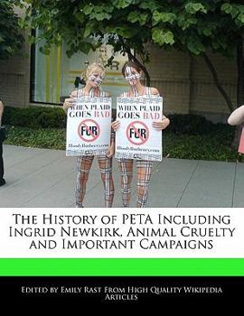 Paperback The History of Peta Including Ingrid Newkirk, Animal Cruelty and Important Campaigns Book