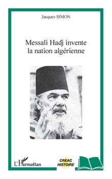 Paperback Messali Hadj invente la nation algérienne (Creac) (French Edition) [French] Book