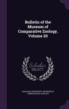 Hardcover Bulletin of the Museum of Comparative Zoology, Volume 20 Book