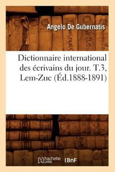 Paperback Dictionnaire International Des Écrivains Du Jour. T.3, Lem-Zuc (Éd.1888-1891) [French] Book
