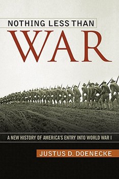 Nothing Less Than War: A New History of America's Entry Into World War I - Book  of the Studies in Conflict, Diplomacy, and Peace