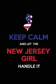 Paperback Keep Calm and Let the New Jersey Girl Handle It: Blank Lined proud American state Journal 6x9 110 pages as Gifts For Girls, Women, Mothers, Aunts, Dau Book