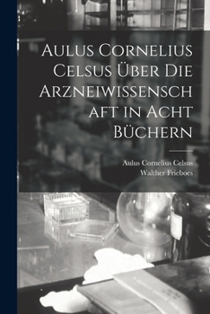 Paperback Aulus Cornelius Celsus Über Die Arzneiwissenschaft in Acht Büchern [German] Book