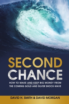 Paperback Second Chance: How to Make and Keep Big Money from the Coming Gold and Silver Shock-Wave Book