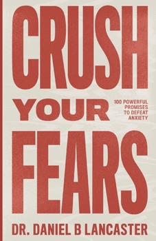 Paperback Crush Your Fears: 100 Powerful Promises to Overcome Anxiety Book
