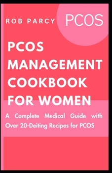 Paperback Pcos Management Cookbook for Women: A Complete Medical Guide with Over 20-Deiting Recipes for PCOS Book