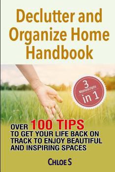 Paperback Declutter and Organize Home Handbook: Over 100 Tips to Get Your Life Back on Track to Enjoy Beautiful and Inspiring Spaces Book