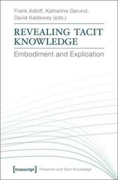 Paperback Revealing Tacit Knowledge: Embodiment and Explication Book