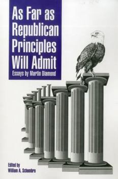 Hardcover As Far as Republican Principles Will Admit: Essays by Martin Diamond Book