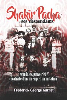Paperback Shakir Pacha et ses descendants: Scandales, pouvoir et créativité dans un empire en mutation [French] Book