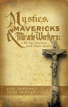 Paperback Mystics, Mavericks & Miracle Workers: A 30-Day Journey with Some Saints Book