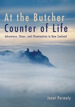 At the Butcher Counter of Life: Adventure, Chaos, and Illumination in New Zealand