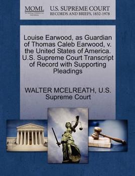 Paperback Louise Earwood, as Guardian of Thomas Caleb Earwood, V. the United States of America. U.S. Supreme Court Transcript of Record with Supporting Pleading Book