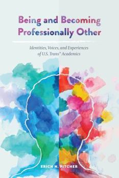Paperback Being and Becoming Professionally Other: Identities, Voices, and Experiences of U.S. Trans* Academics Book
