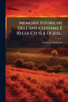 Paperback Memorie Istoriche Dell'antichissima E Regia Cittla Di Jesi... [Italian] Book