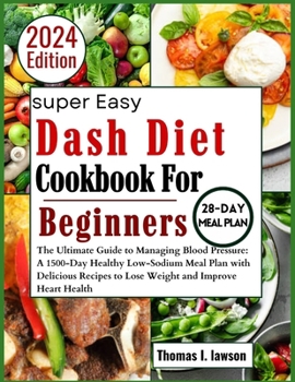 Paperback Dash Diet Cookbook for Beginners: The Ultimate Guide to Managing Blood Pressure: 1500-Days Healthy Low-Sodium Meal Plan with Delicious Recipes to Lose Book