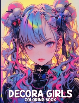 Decora Girls Coloring Book: Adorable Decora Girls Coloring Pages Featuring 50 Illustration Of Kawaii Outfits & Fun Doll Girls Fashion For Relaxation