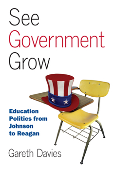 Paperback See Government Grow: Education Politics from Johnson to Reagan Book