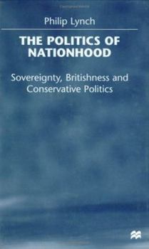 Hardcover The Politics of Nationhood: Sovereignty, Britishness and Conservative Politics Book