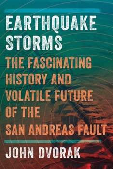 Hardcover Earthquake Storms: The Fascinating History and Volatile Future of the San Andreas Fault Book