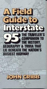 Paperback Field Guide to Interstate 95: The Travelers Companion to History, Geography, and Trivia That Lie Beneath the Nations Busiest Highway Book