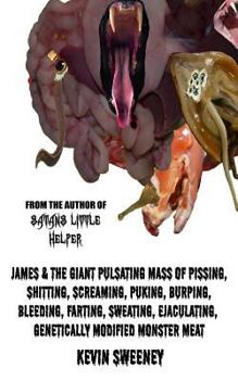 Paperback James & the Giant Pulsating Mass of Pissing, Shitting, Screaming, Puking, Burping, Bleeding, Farting, Sweating, Ejaculating, Genetically Modified Muta Book