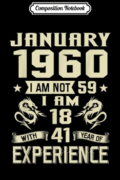 Composition Notebook: January 1960 I Am Not 59 I Am 18 With 41 Year Of Experience  Journal/Notebook Blank Lined Ruled 6x9 100 Pages