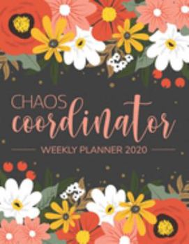 Chaos Coordinator Weekly Planner 2020: January to December 2020: Weekly & Monthly View Planner, 12 Month Organizer & Diary | To Do List Academic Schedule Agenda Organizer 4 (chaos coordinator planner)