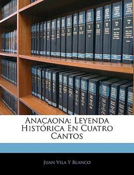 Paperback Anacaona: Leyenda Histórica En Cuatro Cantos [Spanish] Book