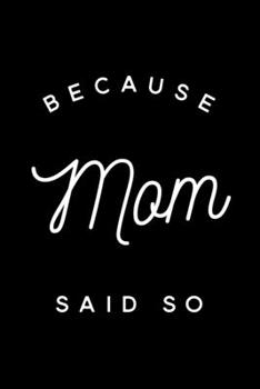 Paperback Because Mom Said So: 6x9 Lined Composition Notebook Gift for Women Book